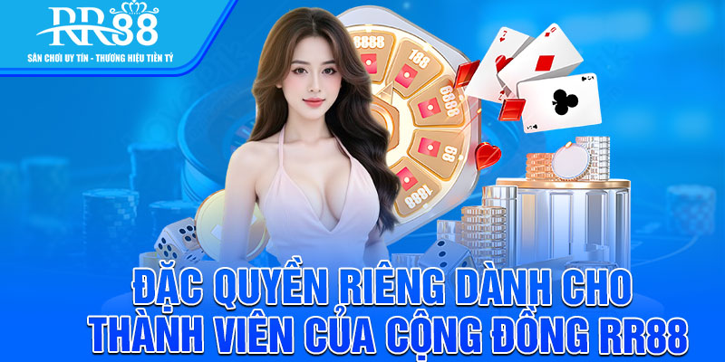 Đặc quyền riêng dành cho thành viên của cộng đồng RR88