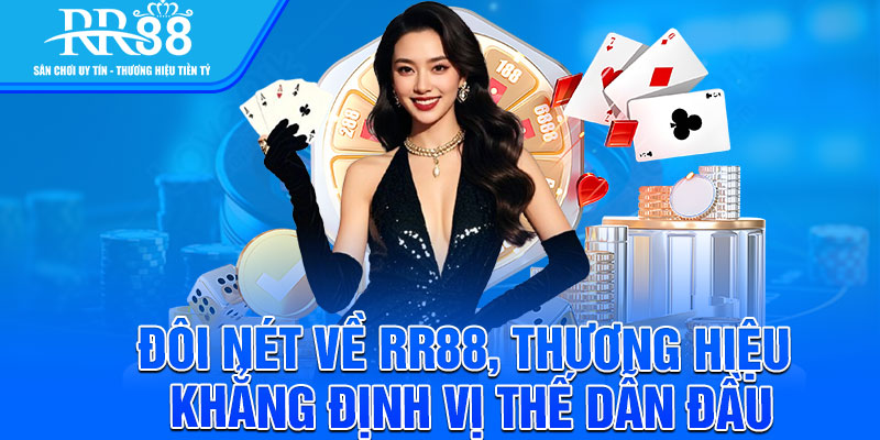 Đôi nét về RR88, thương hiệu khẳng định vị thế dẫn đầu