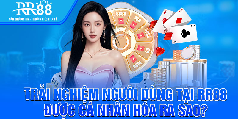 Trải nghiệm người dùng tại RR88 được cá nhân hóa ra sao? 
