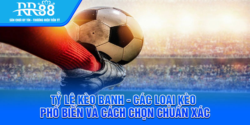 Tỷ Lệ Kèo Banh
