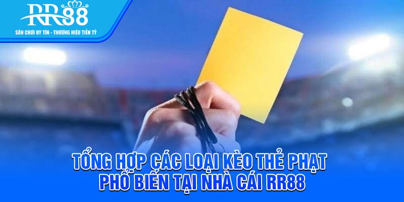 Tổng hợp các loại kèo thẻ phạt phổ biến tại nhà cái RR88